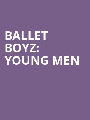 BALLET BOYZ: YOUNG MEN at Royal Opera House